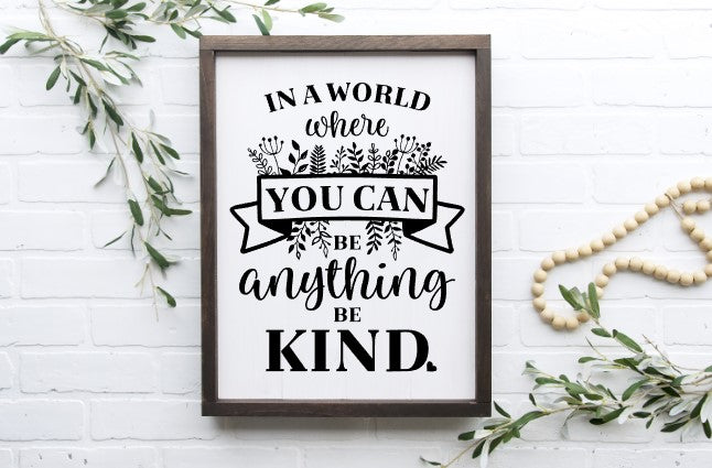 In a world where you can be anything, Be kind Framed Sign