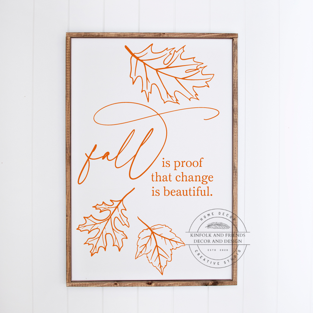 Fall is proof that change is beautiful framed farmhouse sign, white background with maple glaze design and early american stain frame.
