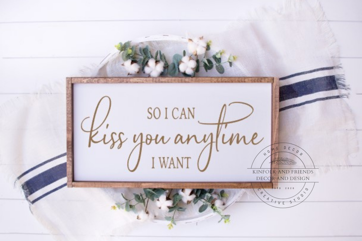So I Can Kiss You Anytime I Want Sign Brown Font