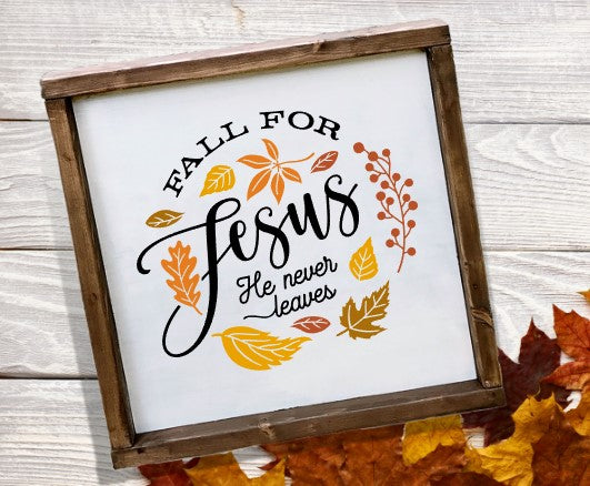 Fall for Jesus he never leaves framed sign