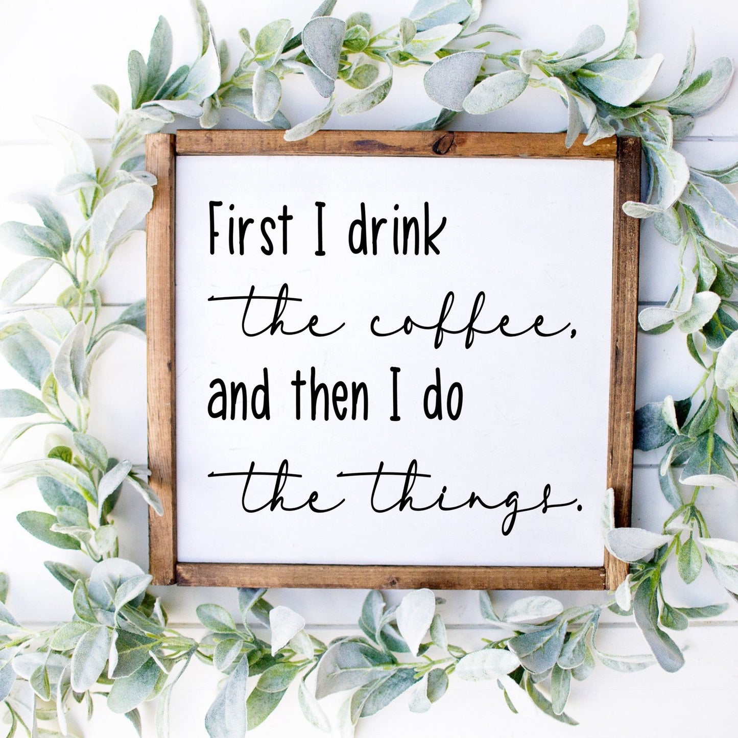 First I Drink the Coffee and then I do the things framed sign