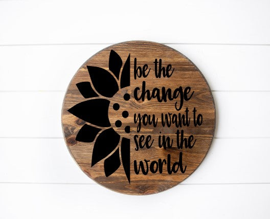 Be the Change Round Sign Stain with Black Font 