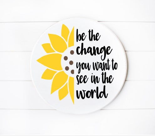 Be The Change White background Yellow Sunflower and Black Font 