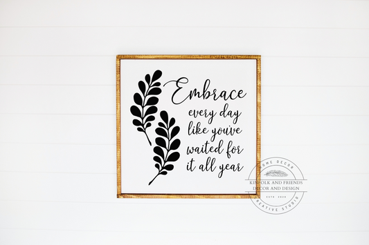 Embrace Everyday Like You've Waited For It All Year Framed Sign 