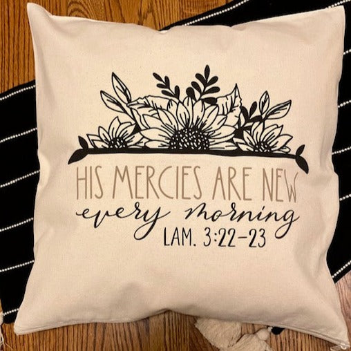 Pillow cover with a sunflower floral design and the verse His mercies are new every morning . Lam. 3:22-23