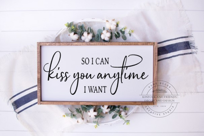 So I Can Kiss You Anytime I Want Sign Black Font 