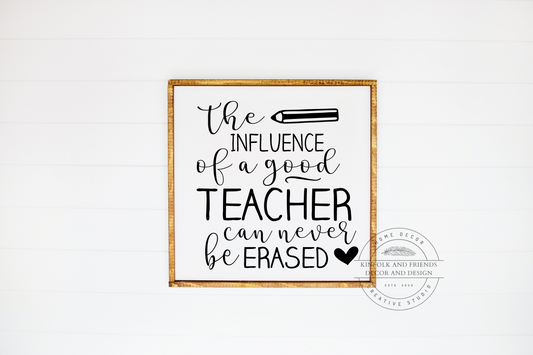 The Influence Of A Good Teacher Can Never Be Erased Sign 