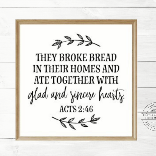 They Broke Bread In Their Homes And Ate Together With Glad And Sincere Hearts Acts 2:46 Sign 