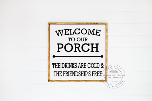 Welcome To The Porch, The Drinks Are Cold & The Friendships Free Framed Sign 
