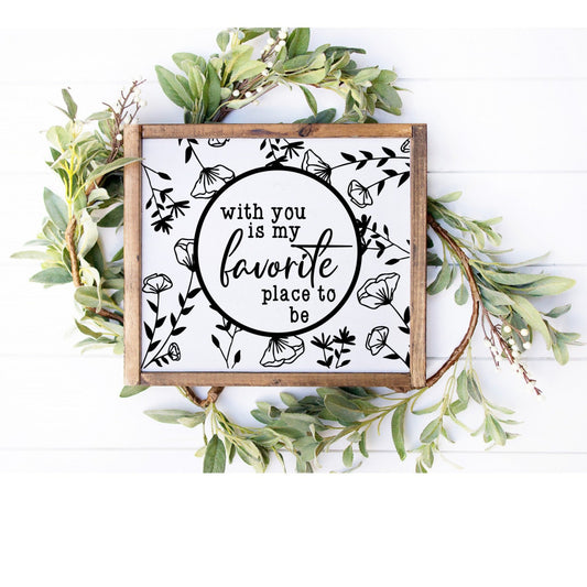 With You is my favorite place to be framed Farmhouse sign, White with Black 