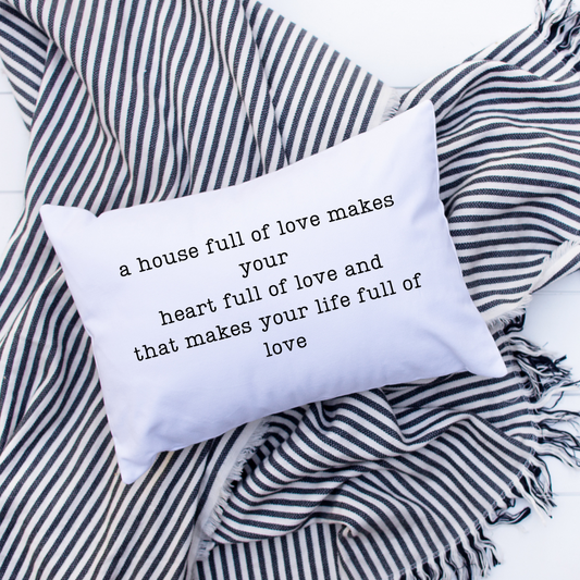 A House full of love makes your heart full of love and that makes your life full of love throw pillow 