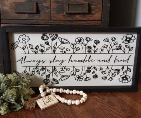 Always stay humble and kind farmhouse sign, White background with black lettering, Ebony frame