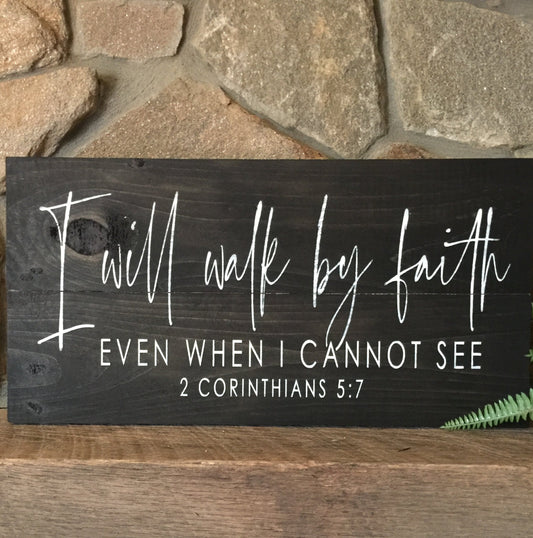 I will walk by faith even when I cannot see plank sign, 2 Corinthians 5:7