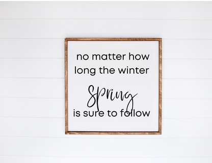 No matter how long the winter, Spring is sure to follow  framed sign 